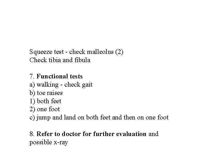 Squeeze test - check malleolus (2) Check tibia and fibula 7. Functional tests a)