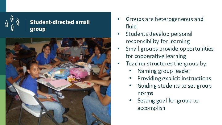 Student-directed small group ▪ Groups are heterogeneous and fluid ▪ Students develop personal responsibility