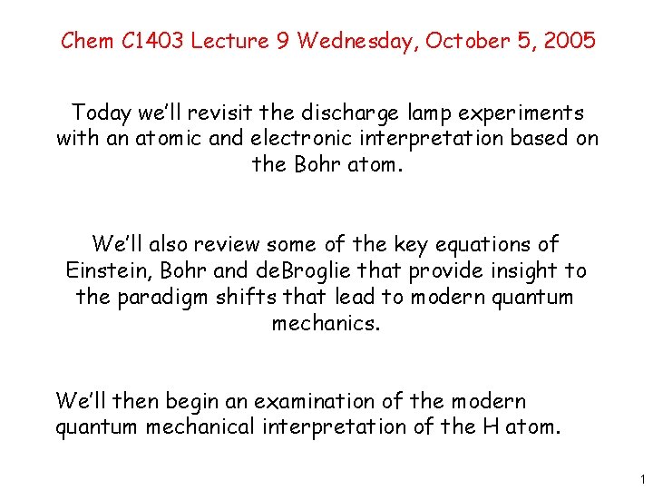 Chem C 1403 Lecture 9 Wednesday, October 5, 2005 Today we’ll revisit the discharge