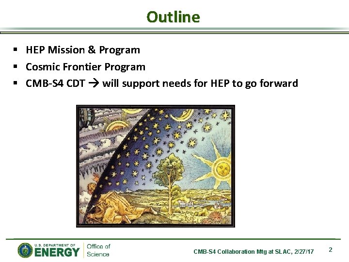 Outline § HEP Mission & Program § Cosmic Frontier Program § CMB-S 4 CDT