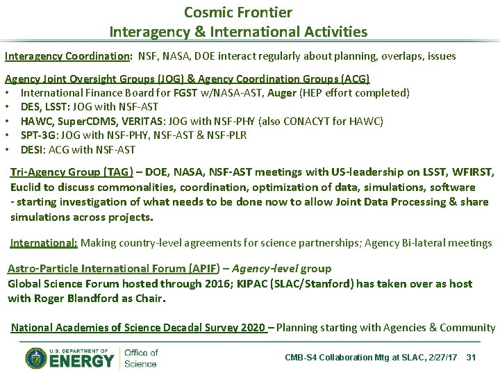 Cosmic Frontier Interagency & International Activities Interagency Coordination: NSF, NASA, DOE interact regularly about