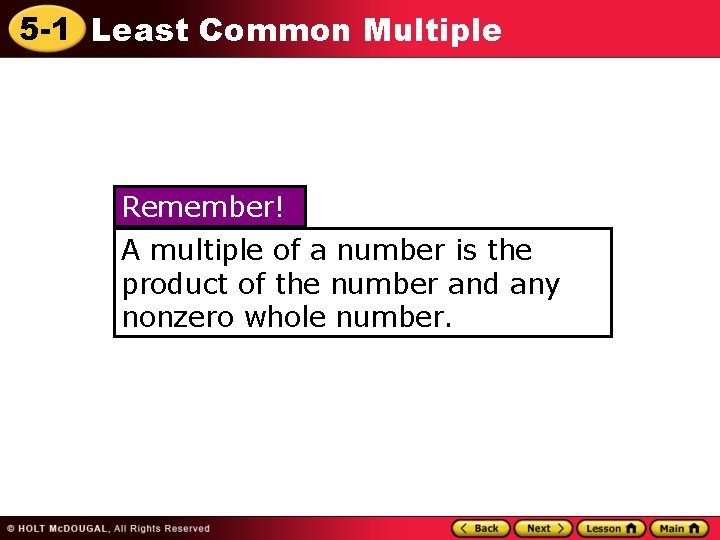 5 -1 Least Common Multiple Remember! A multiple of a number is the product