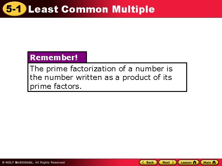 5 -1 Least Common Multiple Remember! The prime factorization of a number is the