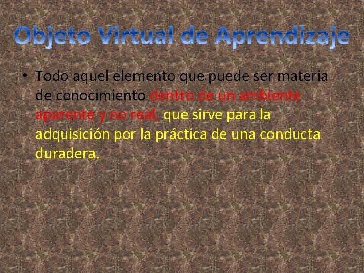  • Todo aquel elemento que puede ser materia de conocimiento dentro de un