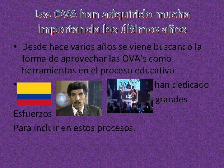 Los OVA han adquirido mucha importancia los últimos años • Desde hace varios años