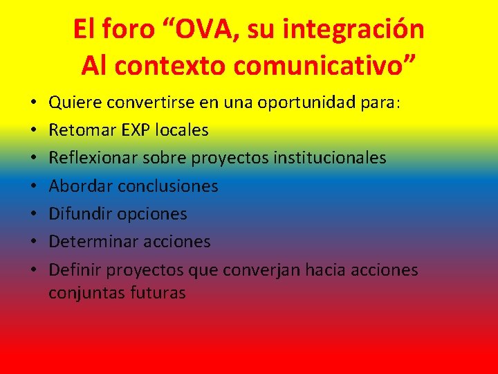 El foro “OVA, su integración Al contexto comunicativo” • • Quiere convertirse en una