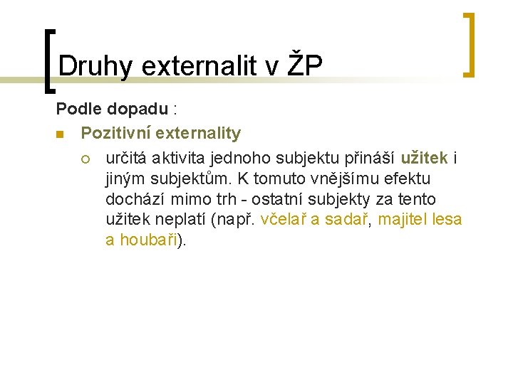 Druhy externalit v ŽP Podle dopadu : n Pozitivní externality ¡ určitá aktivita jednoho