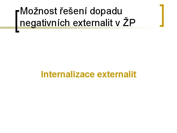 Možnost řešení dopadu negativních externalit v ŽP Internalizace externalit 