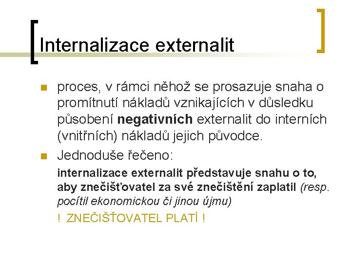 Internalizace externalit n n proces, v rámci něhož se prosazuje snaha o promítnutí nákladů