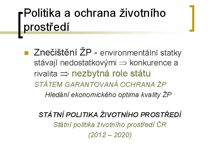 Politika a ochrana životního prostředí n Znečištění ŽP - environmentální statky stávají nedostatkovými konkurence