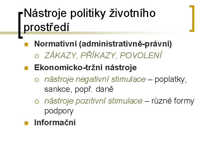 Nástroje politiky životního prostředí n n n Normativní (administrativně-právní) ¡ ZÁKAZY, PŘÍKAZY, POVOLENÍ Ekonomicko-tržní