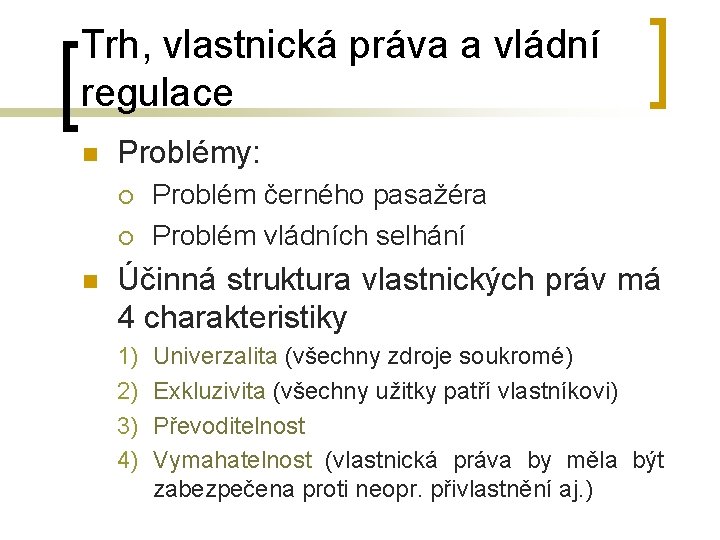 Trh, vlastnická práva a vládní regulace n Problémy: ¡ ¡ n Problém černého pasažéra