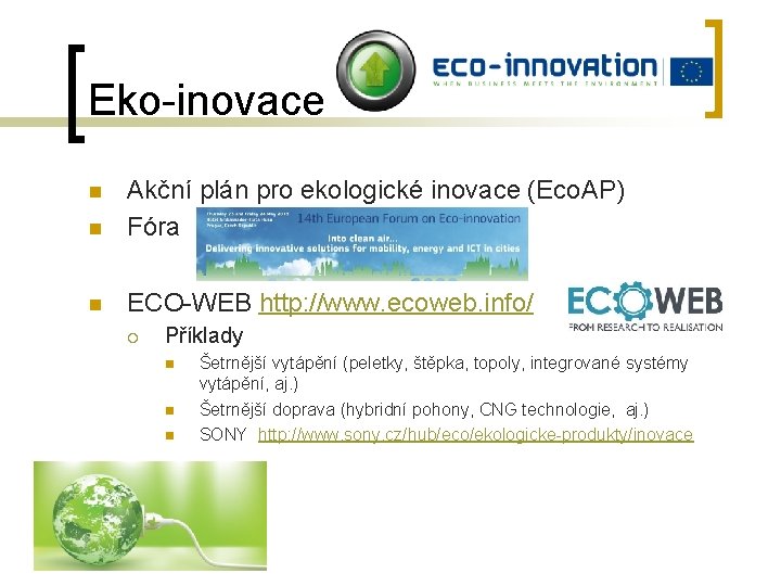 Eko-inovace n Akční plán pro ekologické inovace (Eco. AP) Fóra n ECO-WEB http: //www.