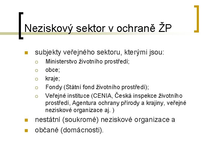 Neziskový sektor v ochraně ŽP n subjekty veřejného sektoru, kterými jsou: ¡ ¡ ¡