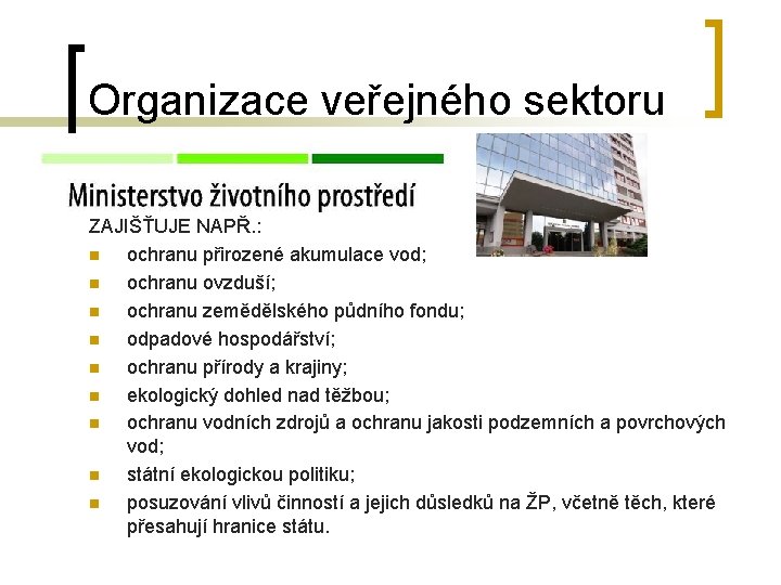 Organizace veřejného sektoru n MŽP … zajišťuje: ZAJIŠŤUJE NAPŘ. : n ochranu přirozené akumulace