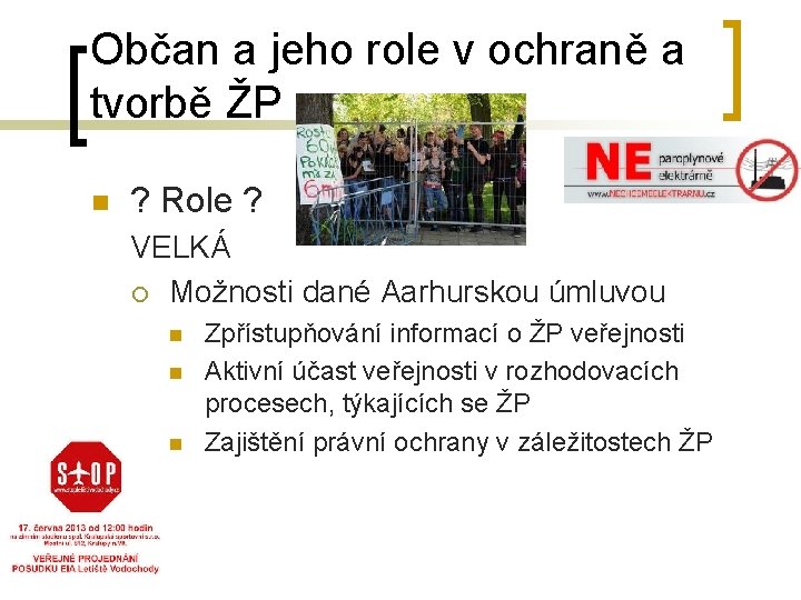 Občan a jeho role v ochraně a tvorbě ŽP n ? Role ? VELKÁ