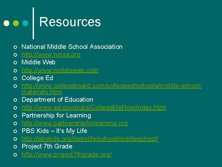 Resources ¢ ¢ ¢ ¢ National Middle School Association http: //www. nmsa. org Middle