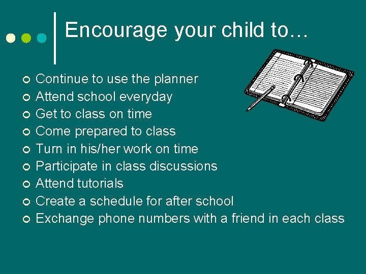 Encourage your child to… ¢ ¢ ¢ ¢ ¢ Continue to use the planner