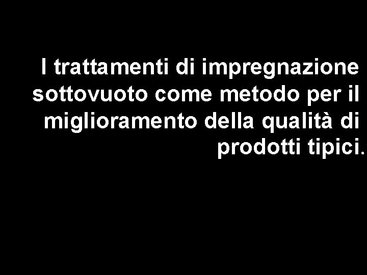 I trattamenti di impregnazione sottovuoto come metodo per il miglioramento della qualità di prodotti