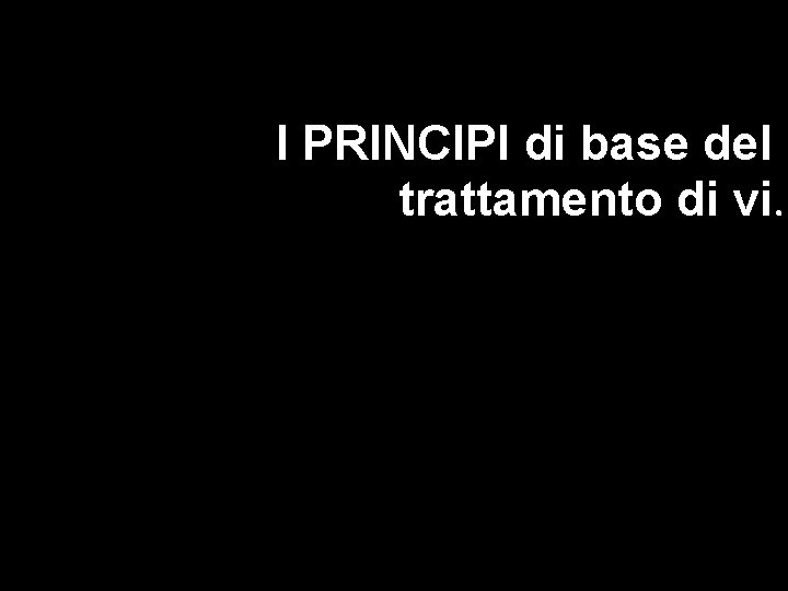 I PRINCIPI di base del trattamento di vi. 