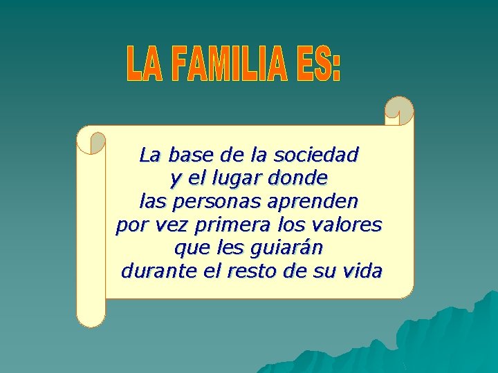 La base de la sociedad y el lugar donde las personas aprenden por vez