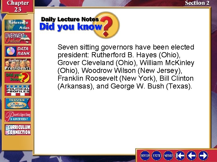 Seven sitting governors have been elected president: Rutherford B. Hayes (Ohio), Grover Cleveland (Ohio),