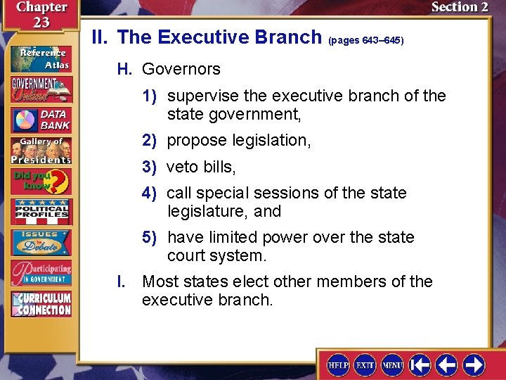 II. The Executive Branch (pages 643– 645) H. Governors 1) supervise the executive branch