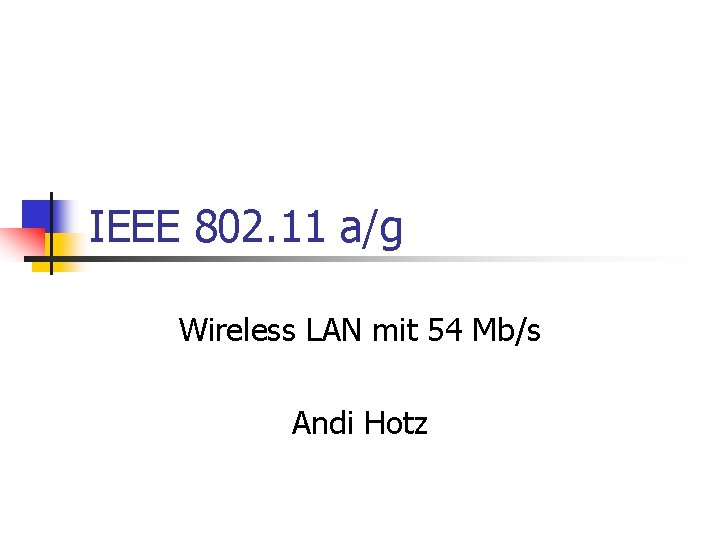 IEEE 802. 11 a/g Wireless LAN mit 54 Mb/s Andi Hotz 