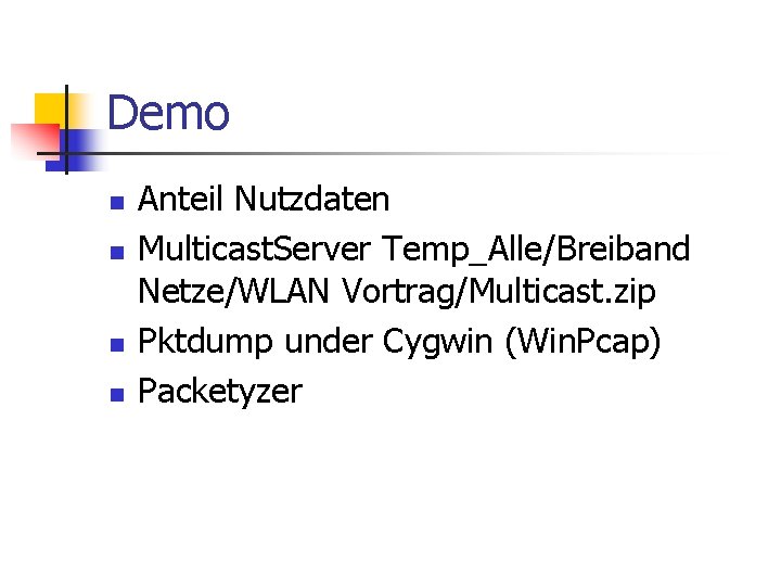 Demo n n Anteil Nutzdaten Multicast. Server Temp_Alle/Breiband Netze/WLAN Vortrag/Multicast. zip Pktdump under Cygwin Demo n n Anteil Nutzdaten Multicast. Server Temp_Alle/Breiband Netze/WLAN Vortrag/Multicast. zip Pktdump under Cygwin