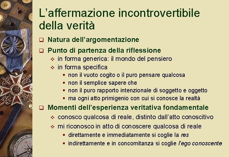 L’affermazione incontrovertibile della verità q Natura dell’argomentazione q Punto di partenza della riflessione v