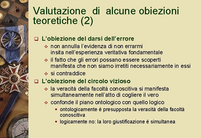 Valutazione di alcune obiezioni teoretiche (2) q L’obiezione del darsi dell’errore v v v