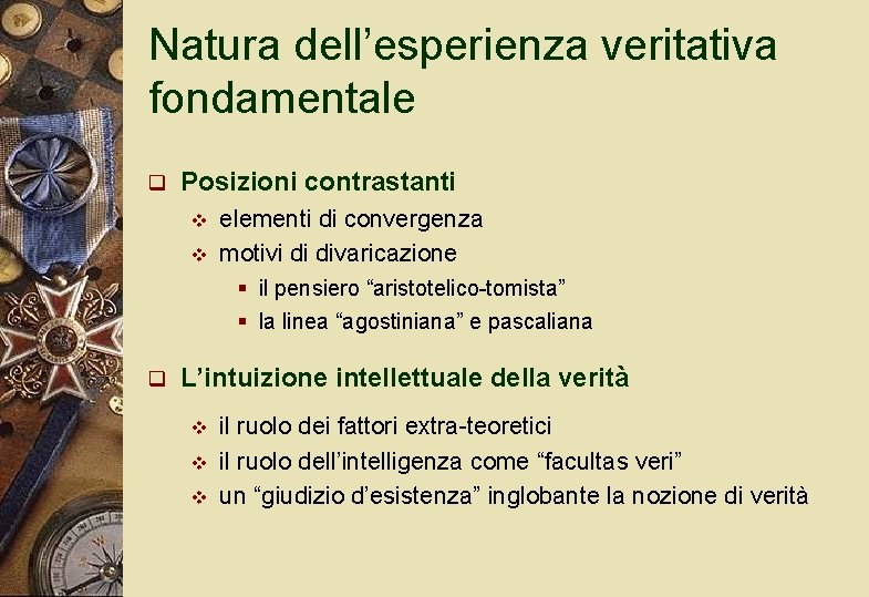 Natura dell’esperienza veritativa fondamentale q Posizioni contrastanti v v elementi di convergenza motivi di