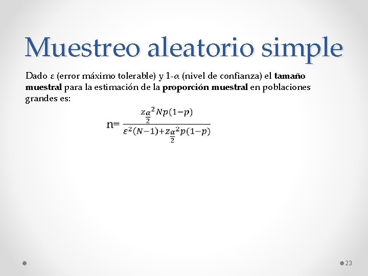 Muestreo aleatorio simple Dado ε (error máximo tolerable) y 1 -α (nivel de confianza)