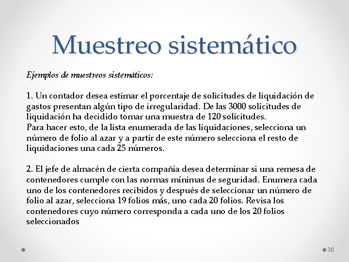 Muestreo sistemático Ejemplos de muestreos sistemáticos: 1. Un contador desea estimar el porcentaje de