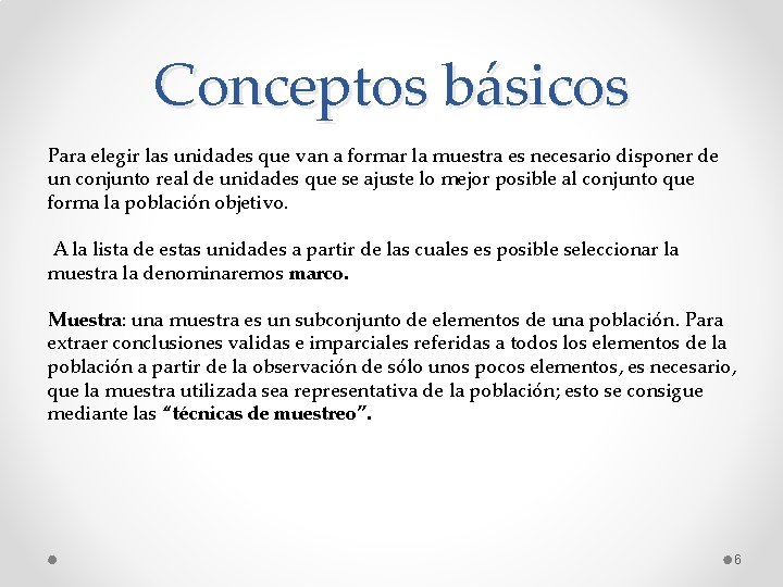 Conceptos básicos Para elegir las unidades que van a formar la muestra es necesario