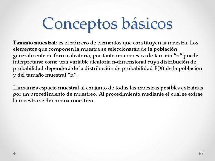 Conceptos básicos Tamaño muestral: es el número de elementos que constituyen la muestra. Los