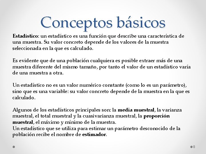 Conceptos básicos Estadístico: un estadístico es una función que describe una característica de una