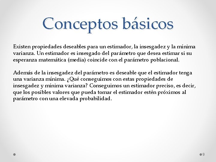 Conceptos básicos Existen propiedades deseables para un estimador, la insesgadez y la mínima varianza.