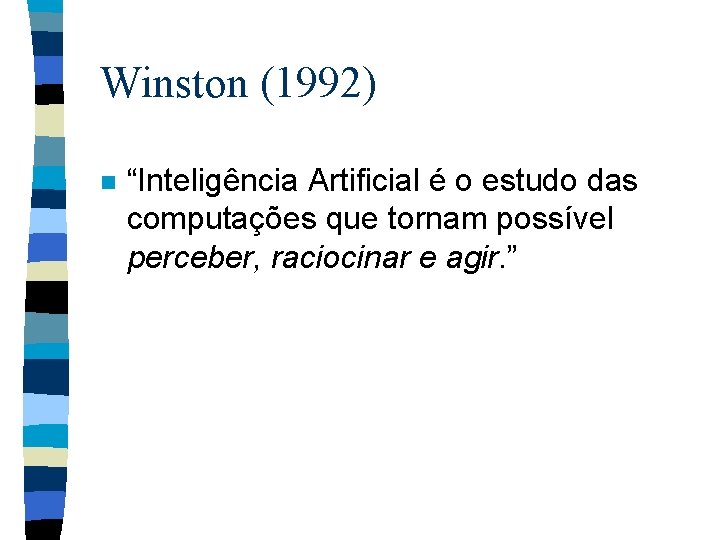 Winston (1992) n “Inteligência Artificial é o estudo das computações que tornam possível perceber,