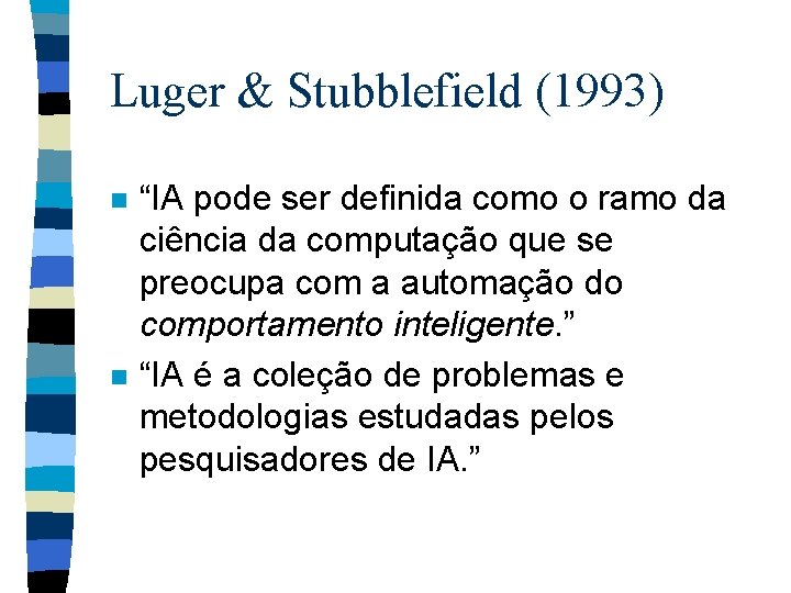 Luger & Stubblefield (1993) n n “IA pode ser definida como o ramo da