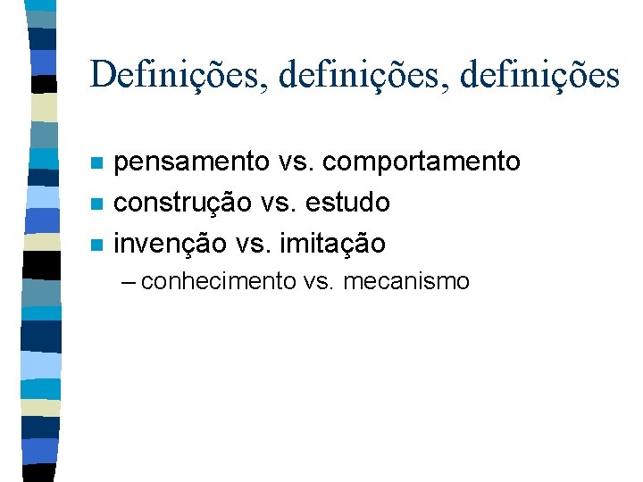 Definições, definições n n n pensamento vs. comportamento construção vs. estudo invenção vs. imitação