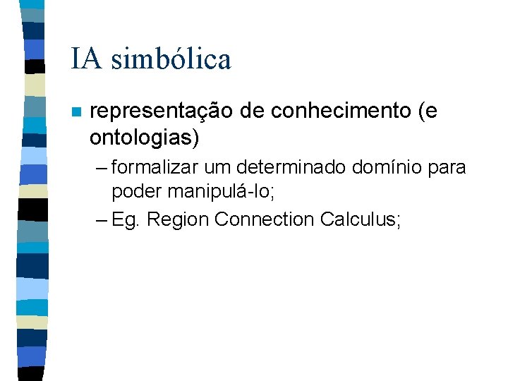 IA simbólica n representação de conhecimento (e ontologias) – formalizar um determinado domínio para