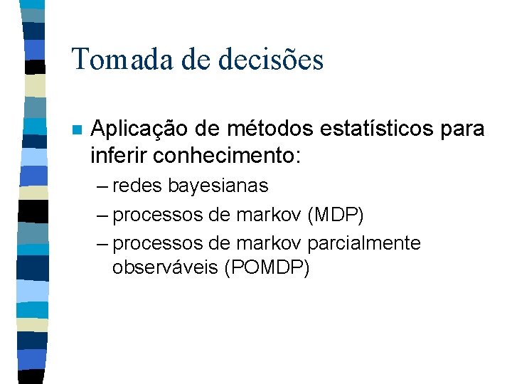 Tomada de decisões n Aplicação de métodos estatísticos para inferir conhecimento: – redes bayesianas