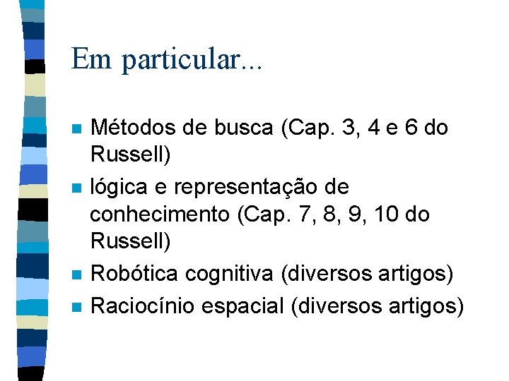 Em particular. . . n n Métodos de busca (Cap. 3, 4 e 6