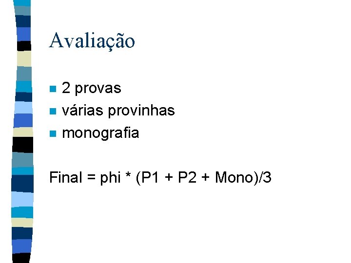 Avaliação n n n 2 provas várias provinhas monografia Final = phi * (P