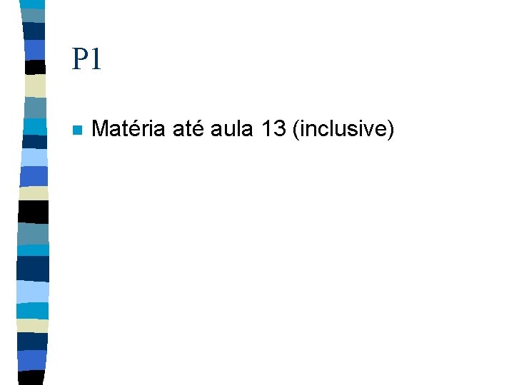 P 1 n Matéria até aula 13 (inclusive) 