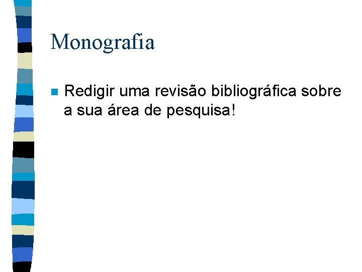 Monografia n Redigir uma revisão bibliográfica sobre a sua área de pesquisa! 