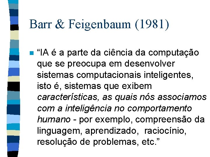 Barr & Feigenbaum (1981) n “IA é a parte da ciência da computação que