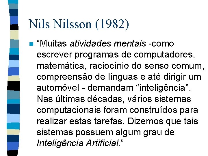 Nilsson (1982) n “Muitas atividades mentais -como escrever programas de computadores, matemática, raciocínio do