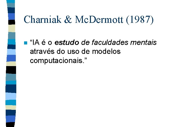 Charniak & Mc. Dermott (1987) n “IA é o estudo de faculdades mentais através